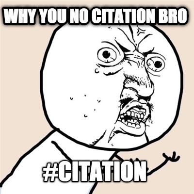 why-you-no-citation-bro-citation