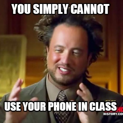 you-simply-cannot-use-your-phone-in-class