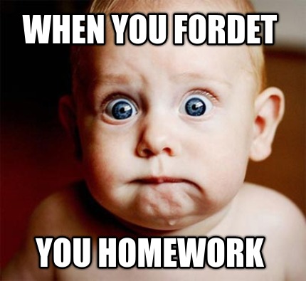when-you-fordet-you-homework