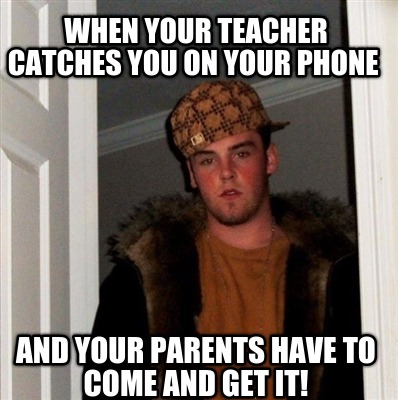 when-your-teacher-catches-you-on-your-phone-and-your-parents-have-to-come-and-ge