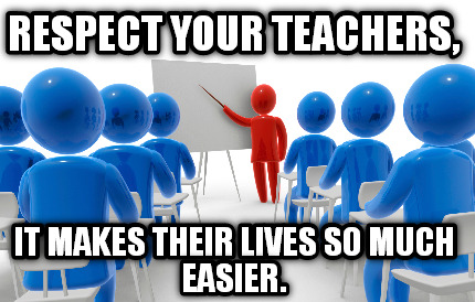 respect-your-teachers-it-makes-their-lives-so-much-easier