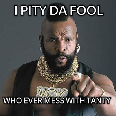 i-pity-da-fool-who-ever-mess-with-tanty