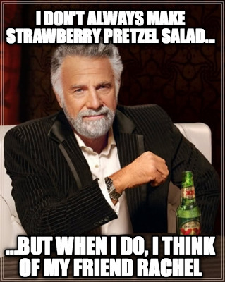 i-dont-always-make-strawberry-pretzel-salad...-...but-when-i-do-i-think-of-my-fr