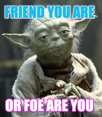 friend-you-are-or-foe-are-you