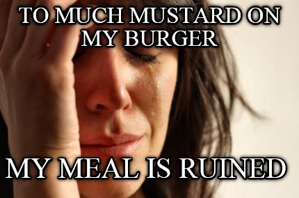 to-much-mustard-on-my-burger-my-meal-is-ruined