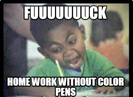 fuuuuuuuck-home-work-without-color-pens