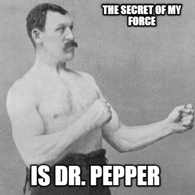 the-secret-of-my-force-is-dr.-pepper