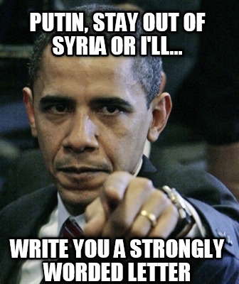 putin-stay-out-of-syria-or-ill...-write-you-a-strongly-worded-letter