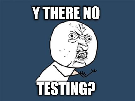 y-there-no-testing