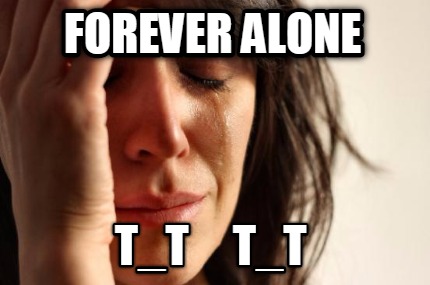 forever-alone-t_t-t_t
