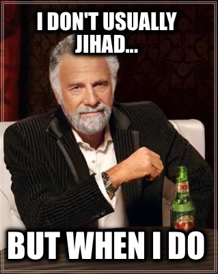 i-dont-usually-jihad...-but-when-i-do