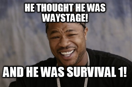 he-thought-he-was-waystage-and-he-was-survival-1