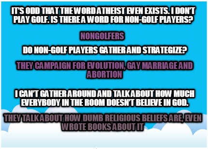 its-odd-that-the-word-atheist-even-exists.-i-dont-play-golf.-is-there-a-word-for
