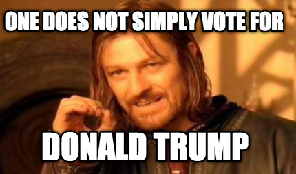 one-does-not-simply-vote-for-donald-trump