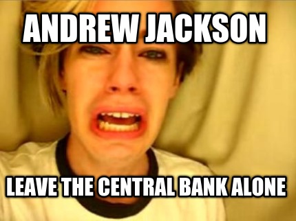 andrew-jackson-leave-the-central-bank-alone