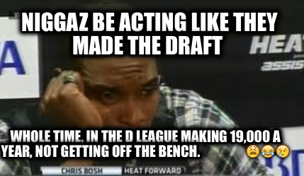 niggaz-be-acting-like-they-made-the-draft-whole-time-in-the-d-league-making-1900