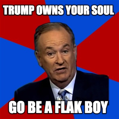 trump-owns-your-soul-go-be-a-flak-boy