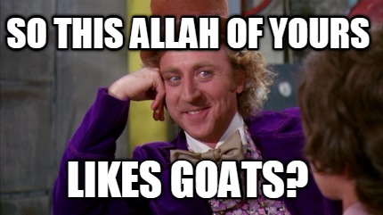 so-this-allah-of-yours-likes-goats