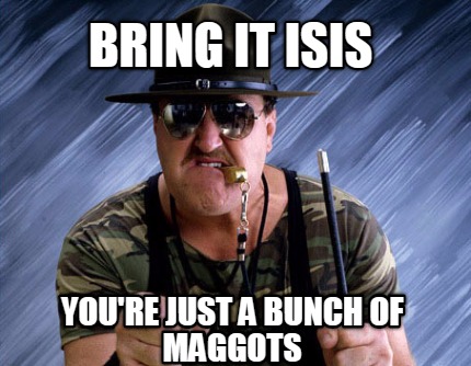 bring-it-isis-youre-just-a-bunch-of-maggots