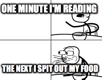 one-minute-im-reading-the-next-i-spit-out-my-food2