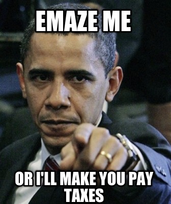 emaze-me-or-ill-make-you-pay-taxes