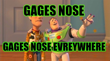 gages-nose-gages-nose-evreywhere