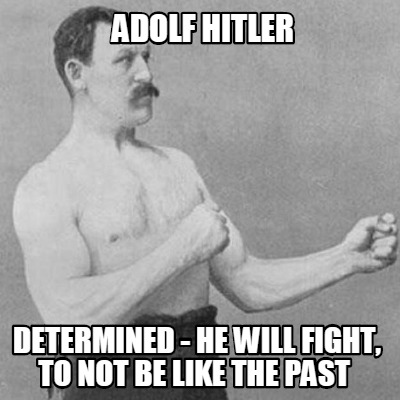 adolf-hitler-determined-he-will-fight-to-not-be-like-the-past