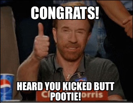 congrats-heard-you-kicked-butt-pootie