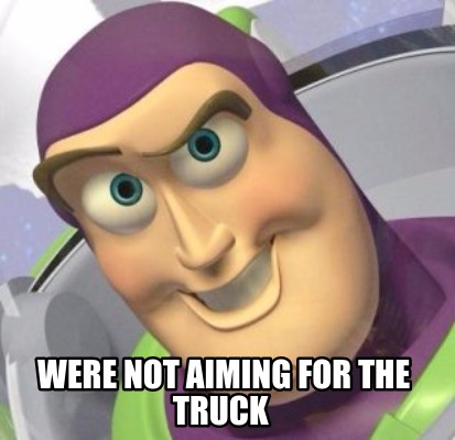 were-not-aiming-for-the-truck