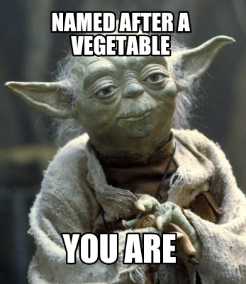 named-after-a-vegetable-you-are