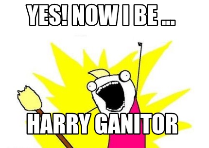 yes-now-i-be-...-harry-ganitor