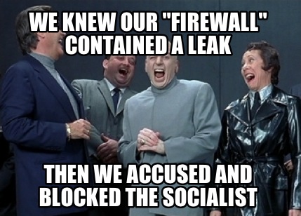 we-knew-our-firewall-contained-a-leak-then-we-accused-and-blocked-the-socialist