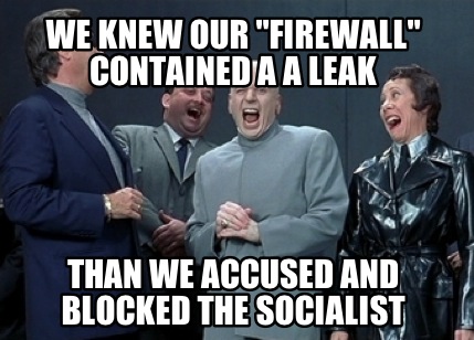 we-knew-our-firewall-contained-a-a-leak-than-we-accused-and-blocked-the-socialis