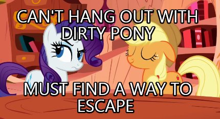 cant-hang-out-with-dirty-pony-must-find-a-way-to-escape