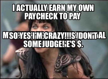 i-actually-earn-my-own-paycheck-to-pay-my-own-bills-...-not-perpetual-shopping-s