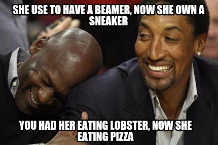 she-use-to-have-a-beamer-now-she-own-a-sneaker-you-had-her-eating-lobster-now-sh