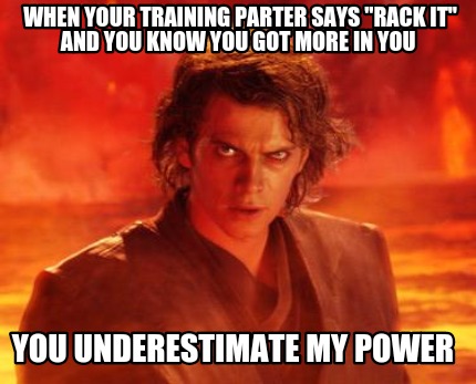 when-your-training-parter-says-rack-it-and-you-know-you-got-more-in-you-you-unde