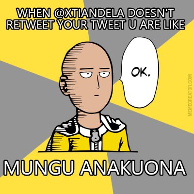 when-xtiandela-doesnt-retweet-your-tweet-u-are-like-mungu-anakuona