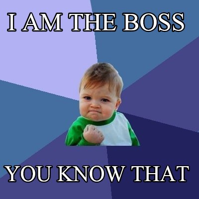 i-am-the-boss-you-know-that
