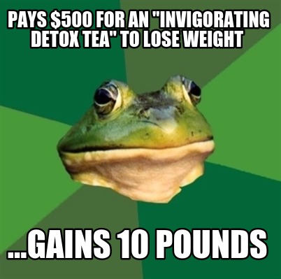 pays-500-for-an-invigorating-detox-tea-to-lose-weight-...gains-10-pounds