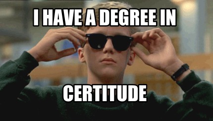 i-have-a-degree-in-certitude