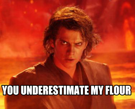 you-underestimate-my-flour