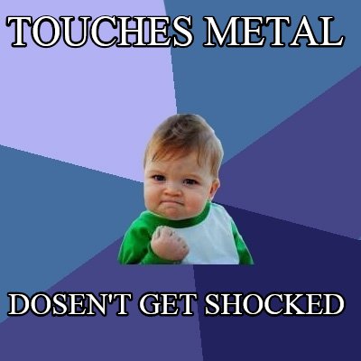 touches-metal-dosent-get-shocked