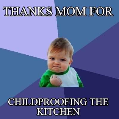 thanks-mom-for-childproofing-the-kitchen