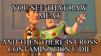 you-see-that-raw-meat-and-then-there-is-cross-contamination-u-die
