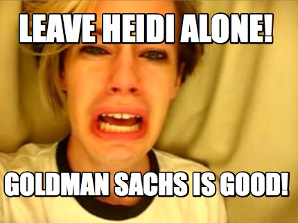 leave-heidi-alone-goldman-sachs-is-good