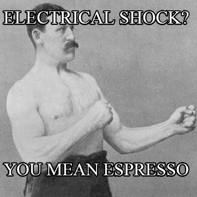 electrical-shock-you-mean-espresso4