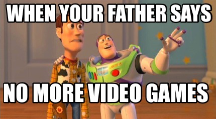 when-your-father-says-no-more-video-games