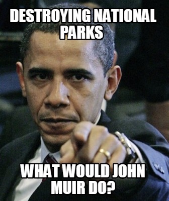 destroying-national-parks-what-would-john-muir-do