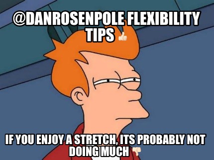 danrosenpole-flexibility-tips-if-you-enjoy-a-stretch-its-probably-not-doing-much